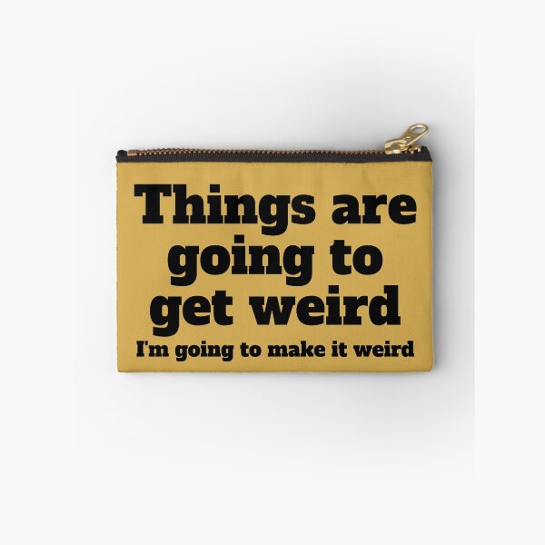 Item preview, Things are going to get weird I'm going to make it weird designed and sold by PellSilversmith.