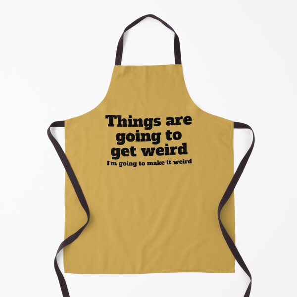 Item preview, Things are going to get weird I'm going to make it weird designed and sold by PellSilversmith.