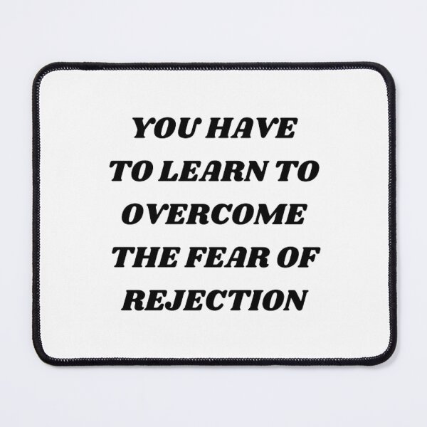 Item preview, You have to learn to overcome the fear of rejection designed and sold by Kuitoo.