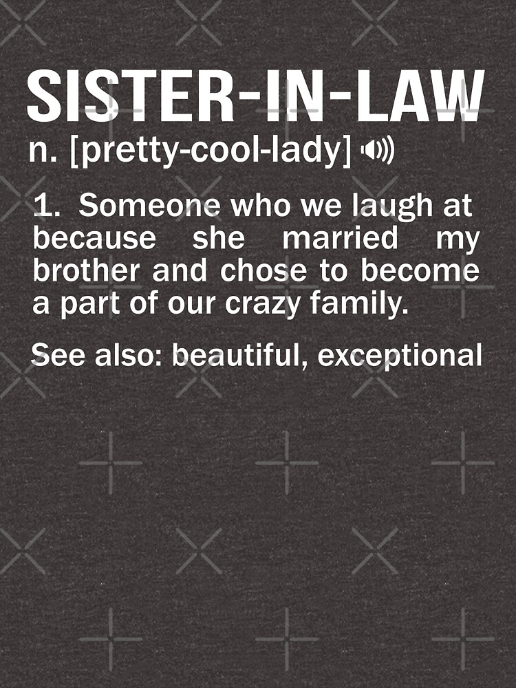 Sister In Law Funny Meaning Noun Fun Sister Gag T T Shirt For Sale By Japaneseinkart 4695