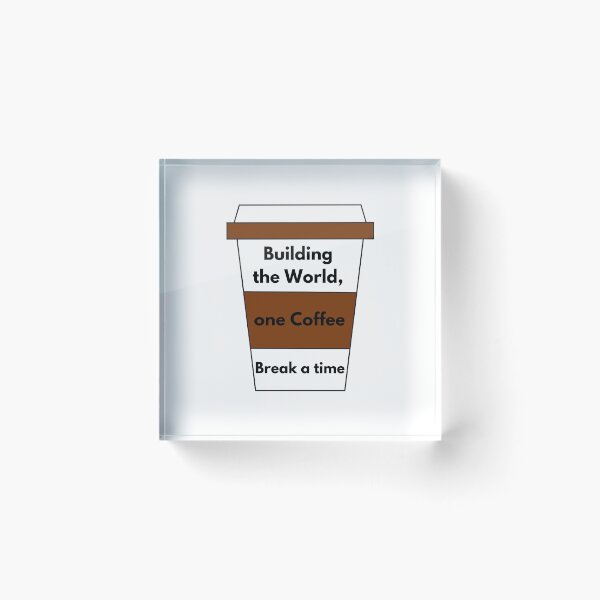Item preview, Building The World one Coffee Break a time designed and sold by WearYourMood.