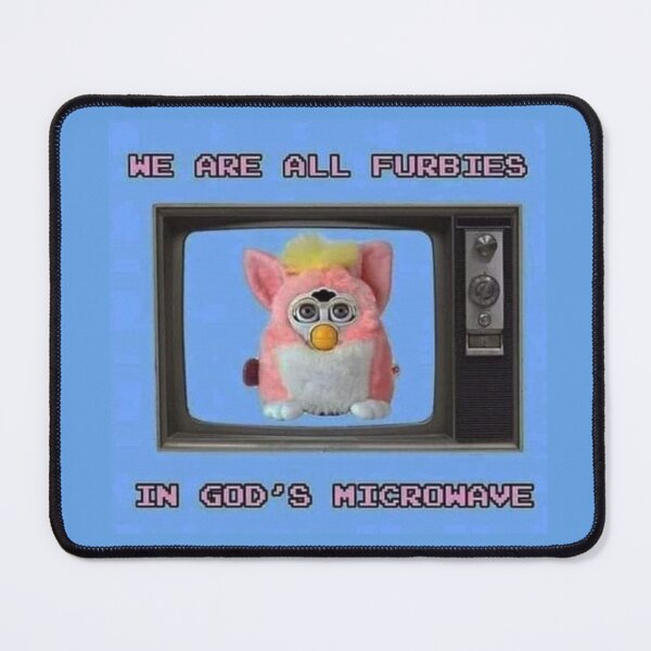 Item preview, We are all furbies in God's microwave designed and sold by flamesallaglow.