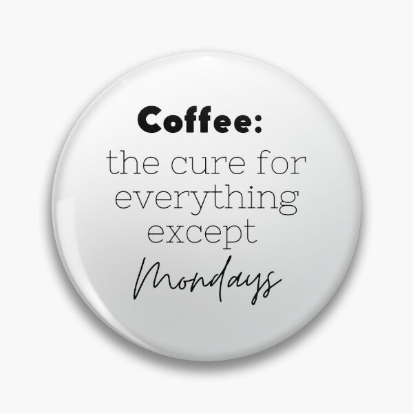 Item preview, Coffee: the Cure for Everything Except Mondays designed and sold by WearYourMood.
