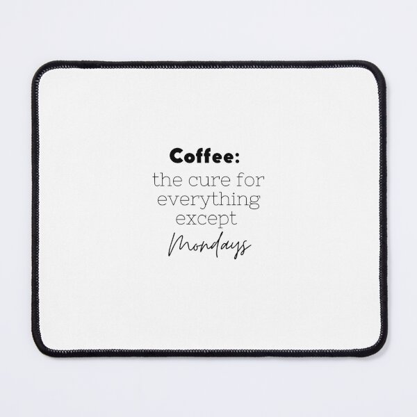 Item preview, Coffee: the Cure for Everything Except Mondays designed and sold by WearYourMood.