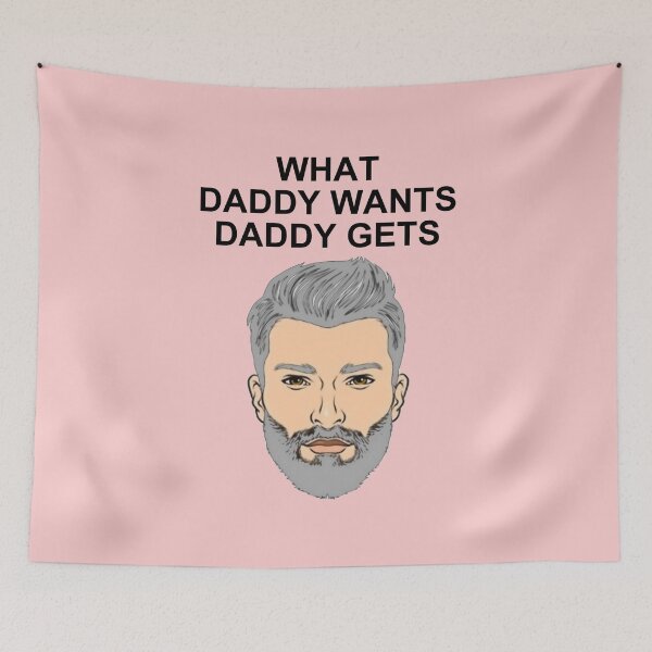 Artikelvorschau, What Daddy Wants Daddy Gets. entworfen und verkauft von artmovementspgh.