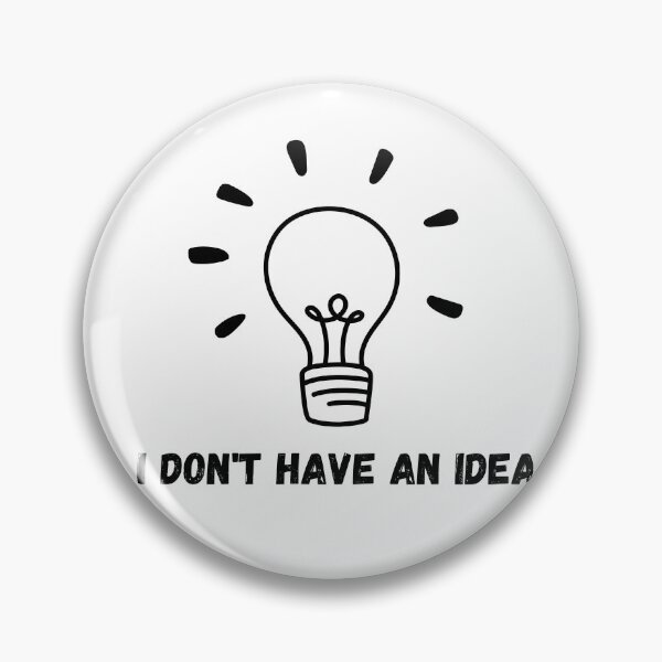 Item preview, I don't have an idea designed and sold by Dasmodernkid.
