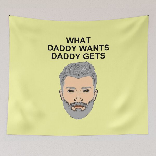 Artikelvorschau, What Daddy Wants Daddy Gets. entworfen und verkauft von artmovementspgh.