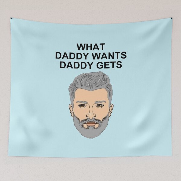 Artikelvorschau, What Daddy Wants Daddy Gets. entworfen und verkauft von artmovementspgh.