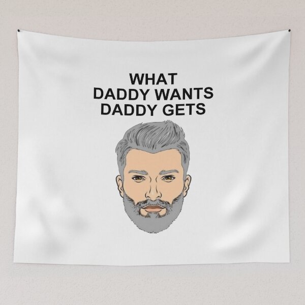 Artikelvorschau, What Daddy Wants Daddy Gets. entworfen und verkauft von artmovementspgh.