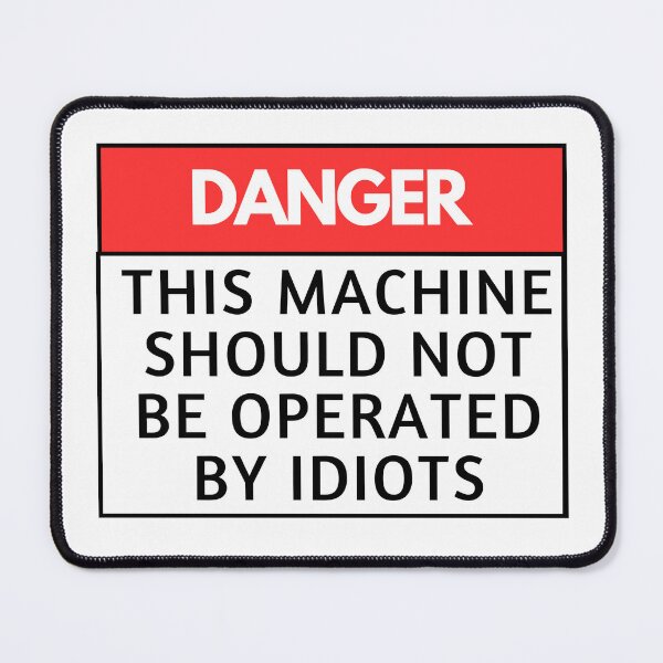 Item preview, DANGER THIS MACHINE SHOULD NOT BE OPERATED BY IDIOTS designed and sold by Creative Nebula ☑️.