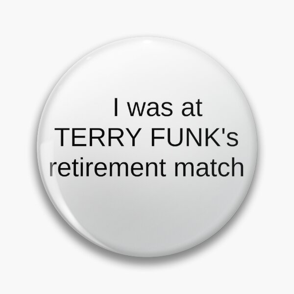 Item preview, I was at Terry Funk's retirement match designed and sold by Grannys-Closet.