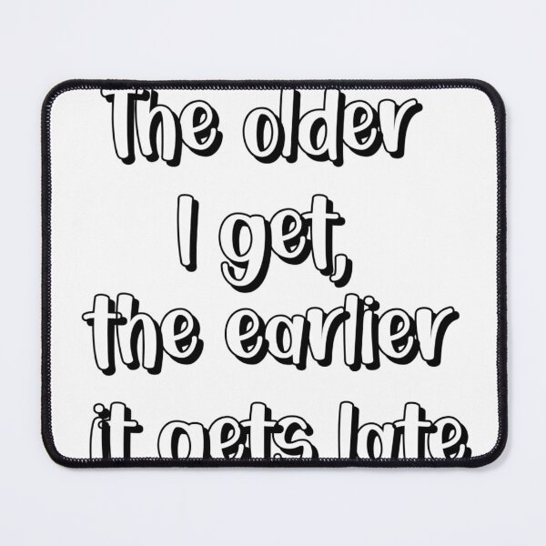 Item preview, The older I get the earlier it gets late designed and sold by Wes Losner.