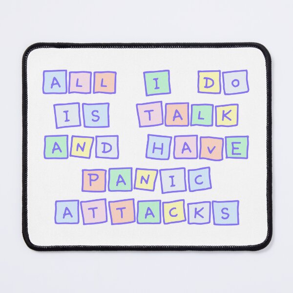 Item preview, All I do is talk and have panic attacks designed and sold by PeachyPeonies.