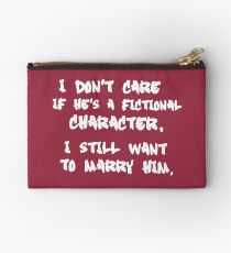 I Don't Care If He's a Fictional Character, I Still Want to Marry Him Studio Pouch