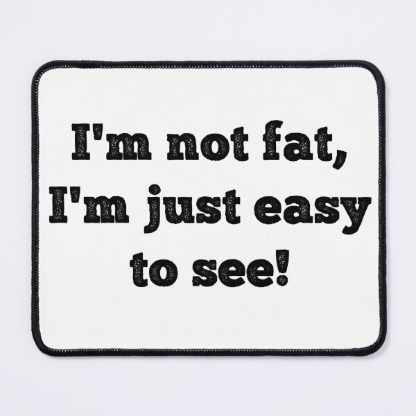 Item preview, Im Not Fat, Im Just Easy To See! - Oversized Shirts For Men/Woman designed and sold by Star_.