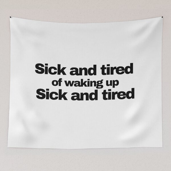 Item preview, Sick and tired of waking up Sick and tired. Funny Novelty designed and sold by HatzicTshirts.