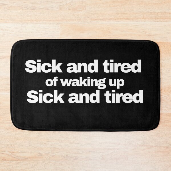 Item preview, Sick and tired of waking up Sick and tired. Funny Novelty designed and sold by HatzicTshirts.