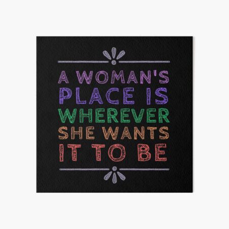 A Woman's Place, Wherever she wants it to be | Art Board Print