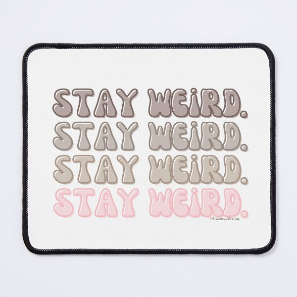 Item preview, Stay Weird. v4. | @lilsboobthangs designed and sold by lilsboobthangs.