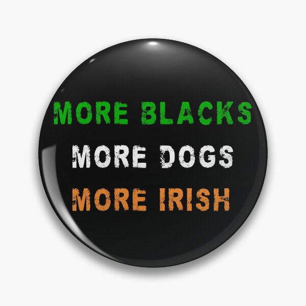 Item preview, MORE BLACKS MORE DOGS MORE IRISH designed and sold by RaspberryEM.