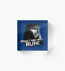 When I say run … RUN! Acrylic Block