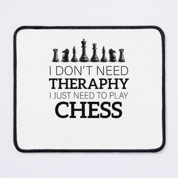 Item preview, Chess funny quote I Don't Need Therapy I Just Need To Play Chess  designed and sold by gooldenfish.