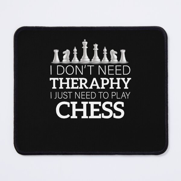 Item preview, Chess funny quote I Don't Need Therapy I Just Need To Play Chess  designed and sold by gooldenfish.