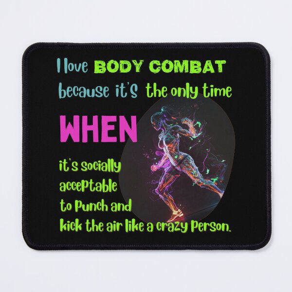 I love body combat because it's the only time when it's socially