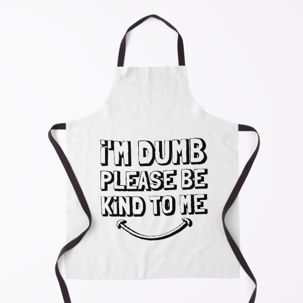 Item preview, I'm dumb please be kind to me designed and sold by hijackhippo.
