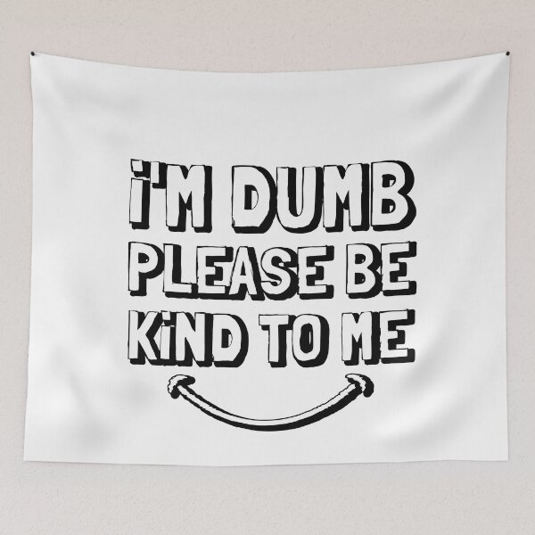 Item preview, I'm dumb please be kind to me designed and sold by hijackhippo.