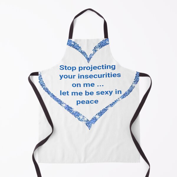 Item preview, Stop Projecting Your Insecurities On Me Let Me Be Sexy designed and sold by BrendanChic.