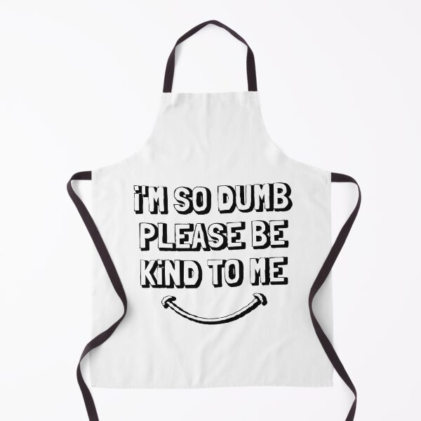 Item preview, I'm so dumb please be kind to me designed and sold by hijackhippo.