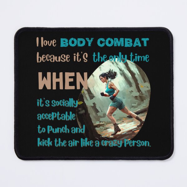 Item preview, I love body combat because it's the only time when it's socially acceptable to punch and kick the air like a crazy person designed and sold by Cute-Jory-Store.