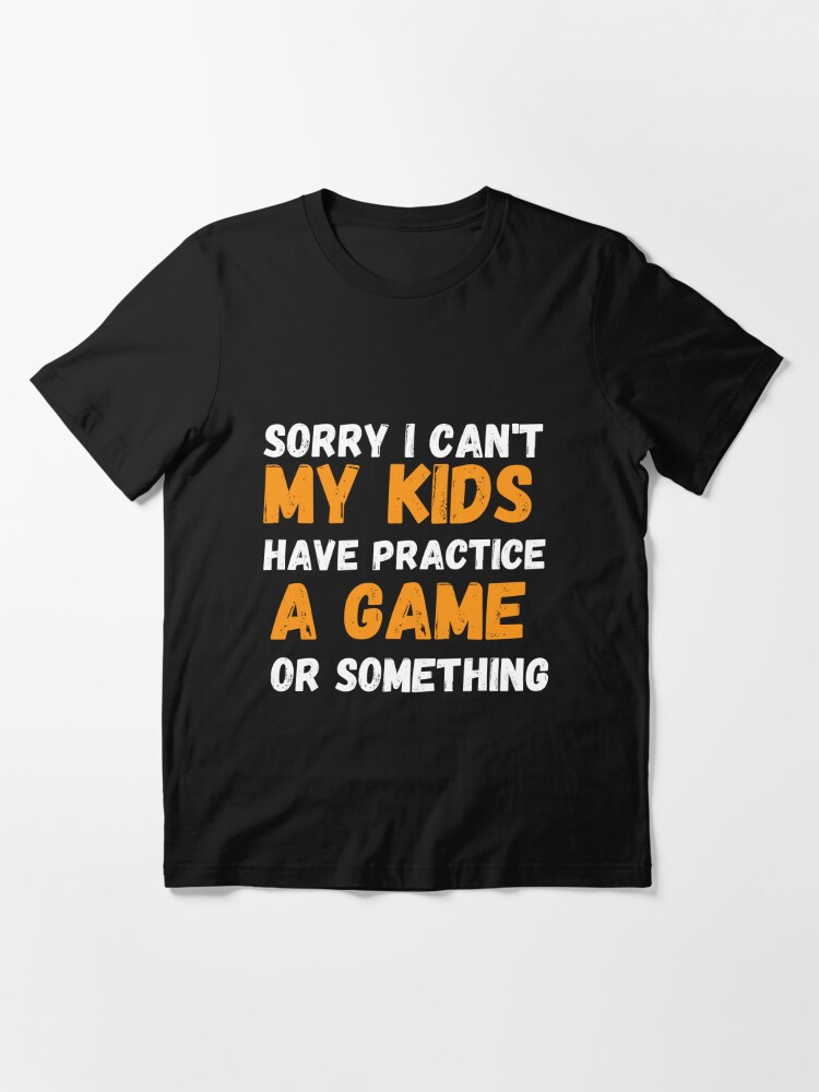 Baseball Mom T-shirt I Can't My Kids Have Practice A Game 