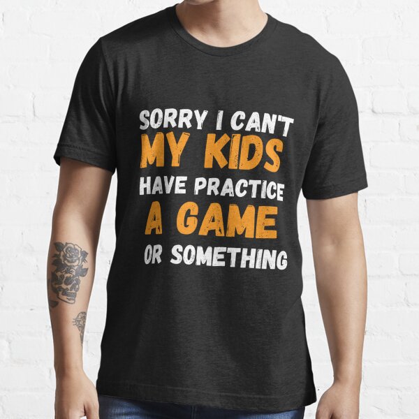 Sports Mama Shirts Women I Cant My Kids Have Practice or Something