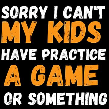 Womens Funny Sports Mom I Can't Kids Have A Game Or Practice V-Neck T-Shirt