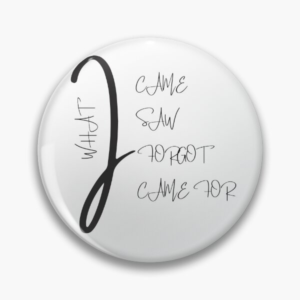 Item preview, I Came I Saw I Forgot What I Came For designed and sold by Inspire Apparel.