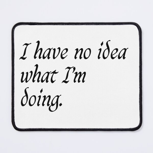 Item preview, I have no idea what I'm doing designed and sold by 101univers.