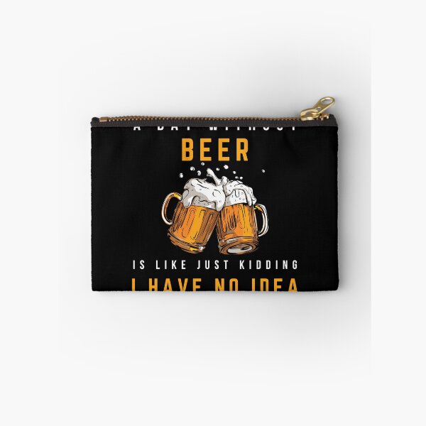Item preview, A Day Without Beer Is Like Just Kidding I Have No Idea designed and sold by Worldofseries.
