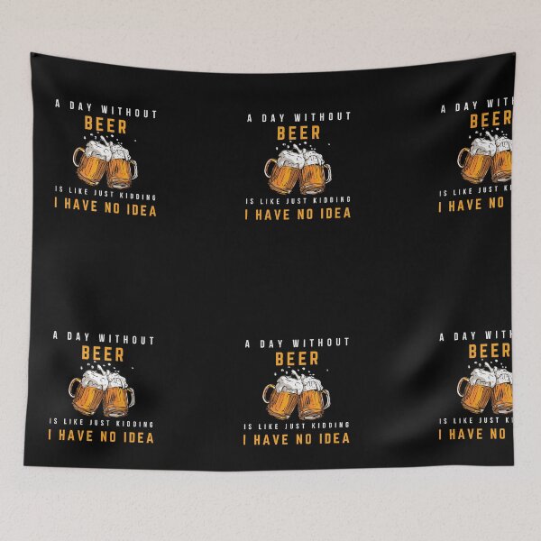 Item preview, A Day Without Beer Is Like Just Kidding I Have No Idea designed and sold by Worldofseries.