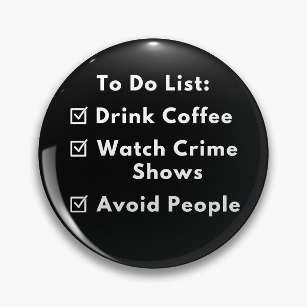 Item preview, To Do List - Drink Coffee, Watch Crime Shows, Avoid People (white text) designed and sold by Fandom8.