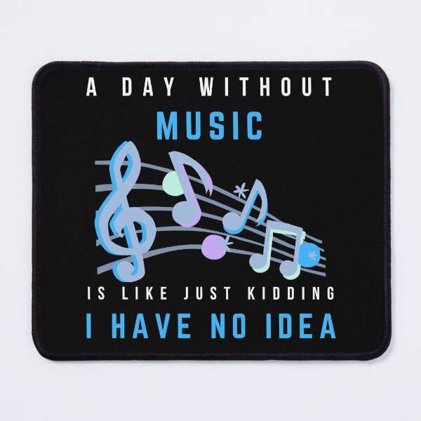 Item preview, A Day Without Music Is Like Just Kidding I Have No Idea designed and sold by Worldofseries.