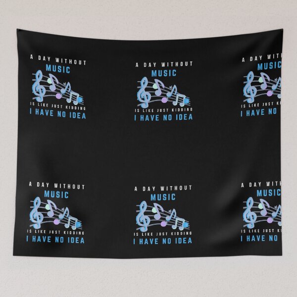 Item preview, A Day Without Music Is Like Just Kidding I Have No Idea designed and sold by Worldofseries.