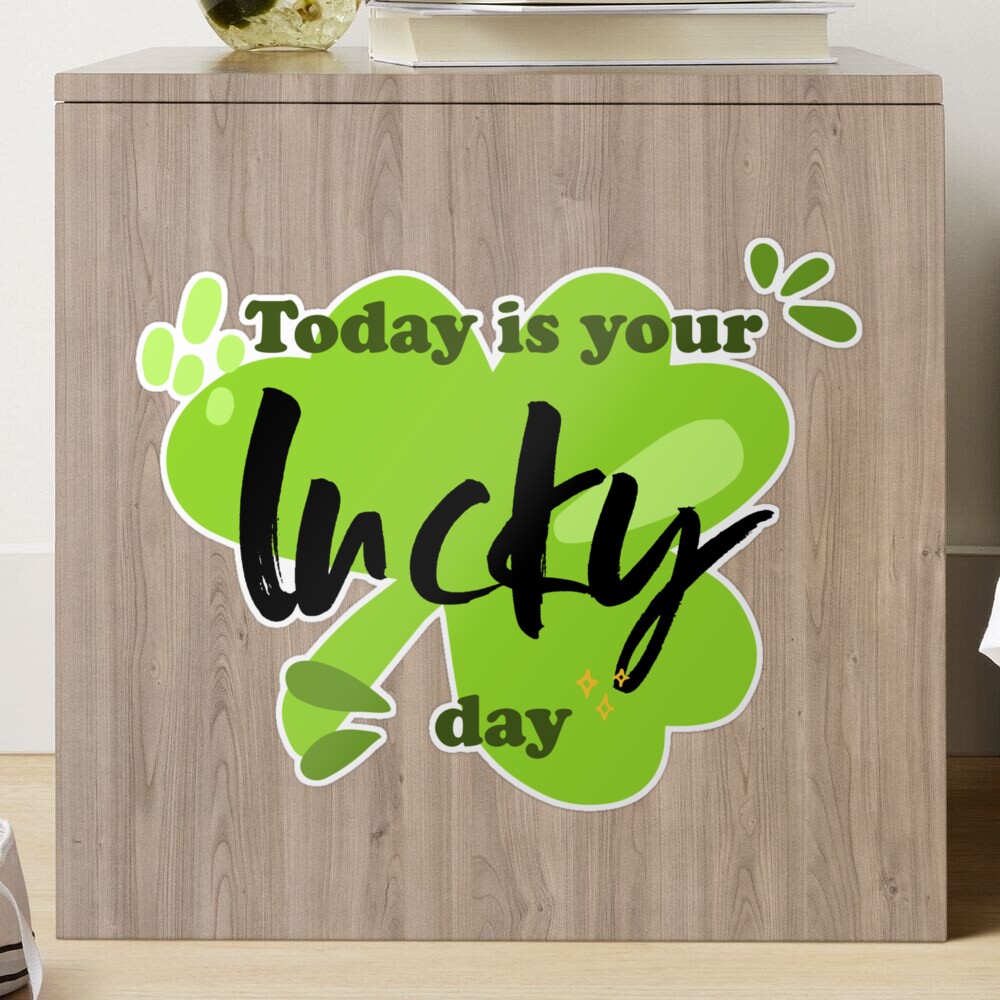 Today Is Your Lucky Day Quotes Today Is My Lucky Day Funny Quotes"