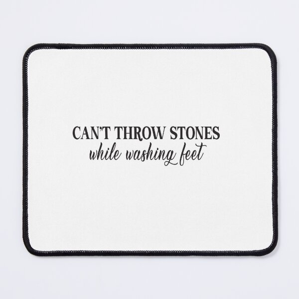Item preview, can't throw stones while washing feet designed and sold by Alomoshop.