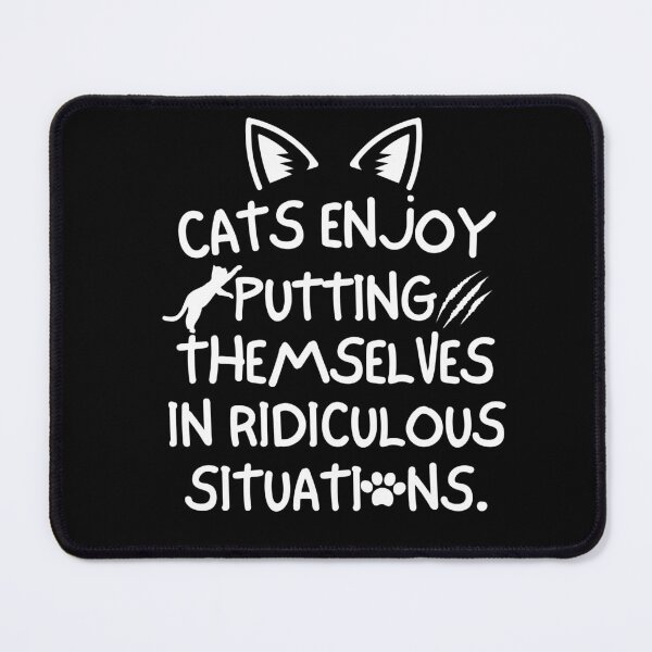 Item preview, Cats enjoy putting themselves in ridiculous situations designed and sold by mksjr.