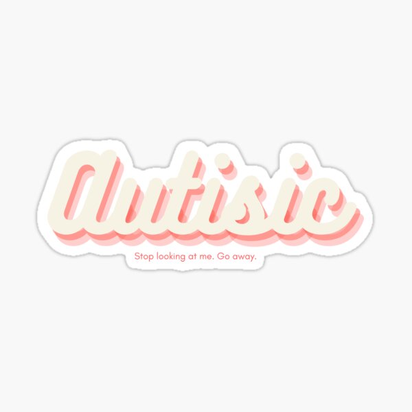 Item preview, I'm Autistic. Go away designed and sold by Sampson-et-al.