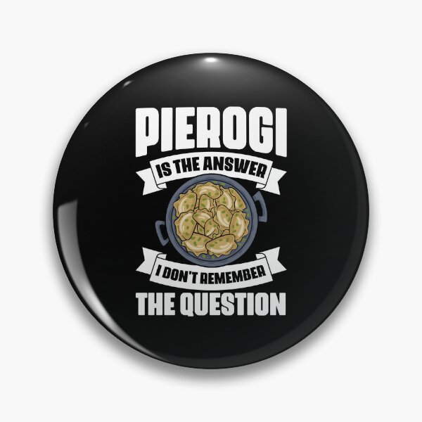Item preview, Funny Pierogi Is The Answer I Don't Remember The Question designed and sold by Nessshirts.