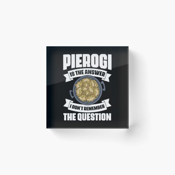 Item preview, Funny Pierogi Is The Answer I Don't Remember The Question designed and sold by Nessshirts.