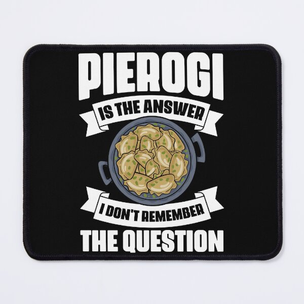 Item preview, Funny Pierogi Is The Answer I Don't Remember The Question designed and sold by Nessshirts.